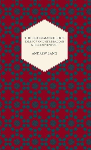 Cover for Andrew Lang · The Red Romance Book - Tales of Knights, Dragons &amp; High Adventure (Gebundenes Buch) (2008)