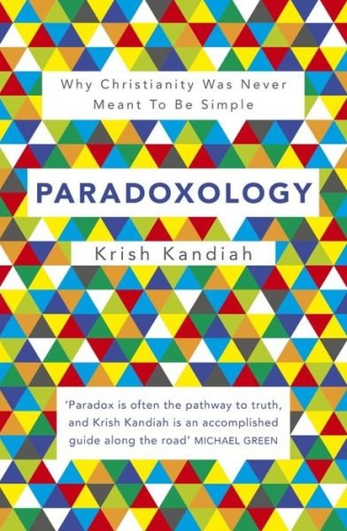 Paradoxology: Why Christianity was never meant to be simple - Krish Kandiah - Kirjat - John Murray Press - 9781444745368 - torstai 12. maaliskuuta 2015