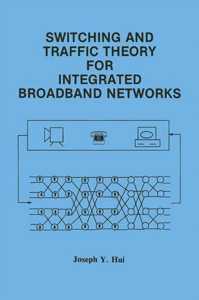 Switching and Traffic Theory for Integrated Broadband Networks - The Springer International Series in Engineering and Computer Science - Joseph Y. Hui - Livros - Springer-Verlag New York Inc. - 9781461364368 - 21 de novembro de 2012