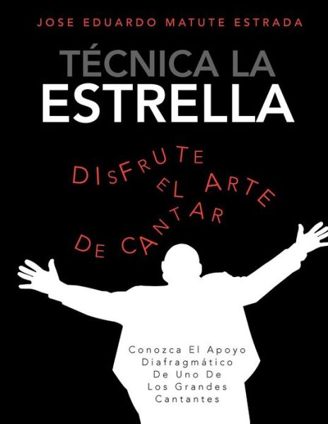 Cover for Jose Eduardo Matute Estrada · Técnica La Estrella: Conozca El Apoyo Diafragmático De Uno De Los Grandes Cantantes (Paperback Book) [Spanish edition] (2012)