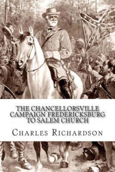 Cover for Charles Richardson · The Chancellorsville Campaign Fredericksburg to Salem Church (Taschenbuch) (2011)