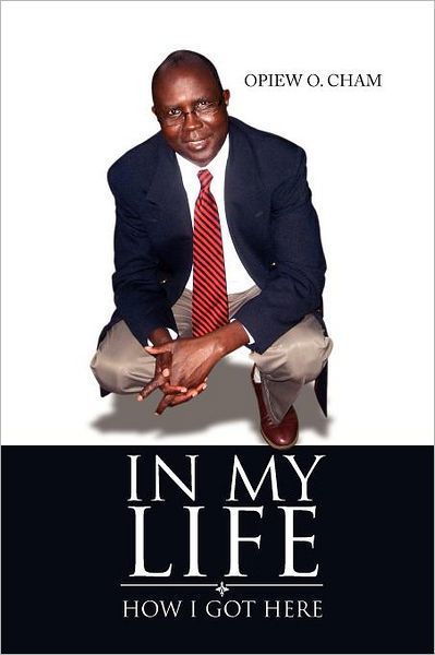 In My Life: How I Got Here - Opiew O Cham - Books - Xlibris, Corp. - 9781465379368 - October 18, 2011