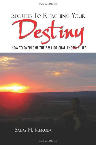 Cover for Salay H Kekula · Secrets to Reaching Your Destiny: How to Overcome the 7 Major Challenges in Life (Paperback Book) (2011)