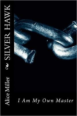 Cover for Alice Miller · Silver Hawk  I Am My Own Master (Paperback Book) (2012)