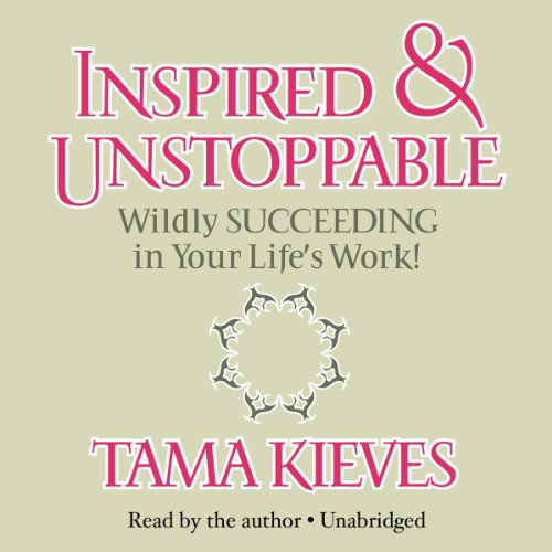 Cover for Tama Kieves · Inspired &amp; Unstoppable: Wildly Succeeding in Your Life's Work! (Audiobook (CD)) [Library, Unabridged Library edition] (2013)