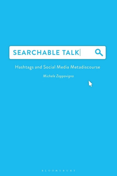 Cover for Zappavigna, Dr Michele (University of Sydney, Australia) · Searchable Talk: Hashtags and Social Media Metadiscourse (Hardcover Book) (2018)