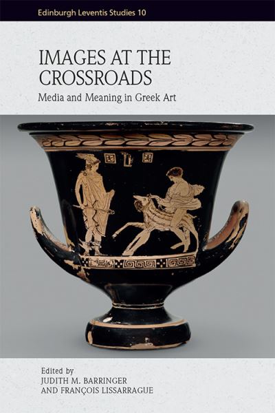 Cover for Judy Barringer · Images at the Crossroads: Media and Meaning in Greek Art - Edinburgh Leventis Studies (Hardcover Book) (2022)