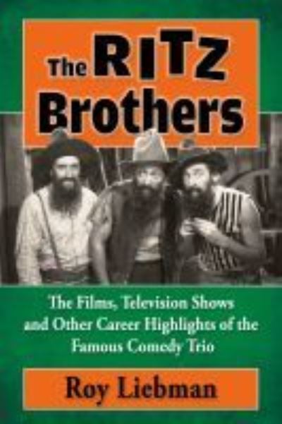 Cover for Roy Liebman · The Ritz Brothers: The Films, Television Shows and Other Career Highlights of the Famous Comedy Trio (Paperback Book) (2021)