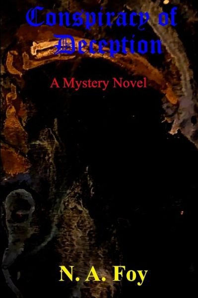 Conspiracy Of Deception, A Mystery Novel - N a Foy - Bøger - Createspace Independent Publishing Platf - 9781477613368 - 16. juni 2012
