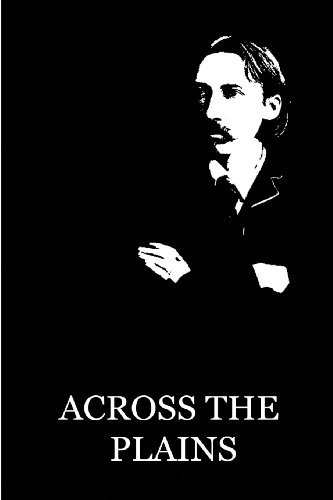Across the Plains - Robert Louis Stevenson - Kirjat - Createspace - 9781479284368 - tiistai 11. syyskuuta 2012