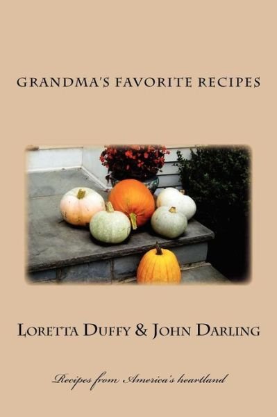 Grandma's Favorite Recipes - John Darling - Kirjat - Createspace - 9781479312368 - sunnuntai 7. lokakuuta 2012