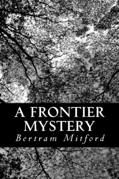 A Frontier Mystery - Bertram Mitford - Libros - Createspace - 9781481094368 - 26 de noviembre de 2012