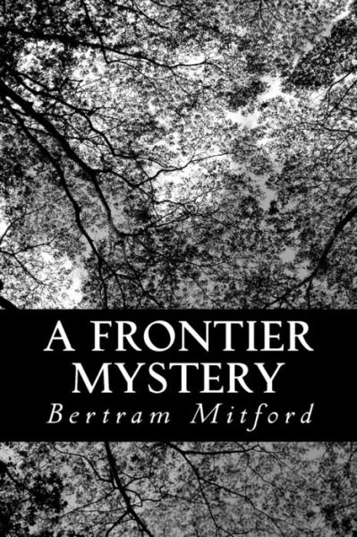 A Frontier Mystery - Bertram Mitford - Książki - Createspace - 9781481094368 - 26 listopada 2012