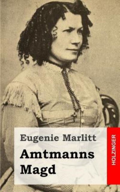 Amtmanns Magd - Eugenie Marlitt - Kirjat - Createspace - 9781482646368 - keskiviikko 27. helmikuuta 2013