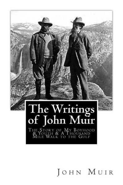 The Writings of John Muir: the Story of My Boyhood and Youth & a Thousand Mile Walk to the Gulf - John Muir - Bøger - Createspace - 9781484048368 - 16. april 2013