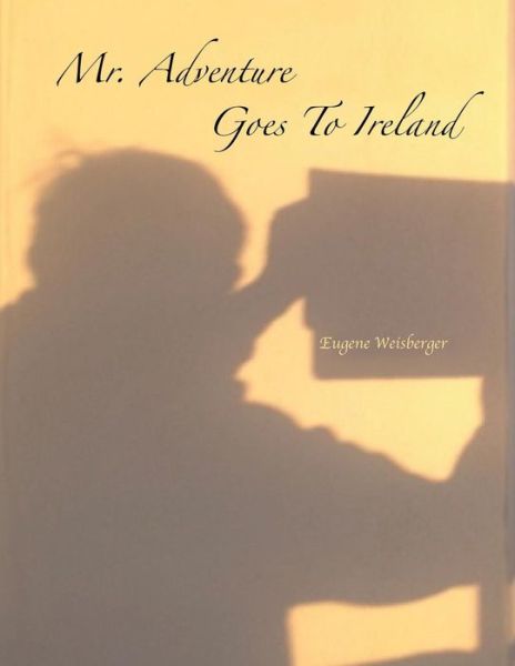 Cover for Eugene Weisberger · Mr. Adventure Goes to Ireland (Paperback Book) (2014)