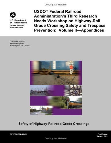 Cover for U.s. Department of Transportation · Usdot Federal Railroad Administration?s Third Research Needs Workshop on Highway-rail Grade Crossing Safety and Trespass Prevention: Volume Ii?appendices (Paperback Bog) (2013)