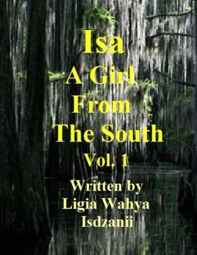 Cover for Ligia Wahya Isdzanii · Isa: a Girl from the South (Volume 1) (Paperback Book) [Lrg edition] (2014)