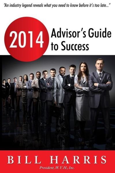 Cover for Bill Harris · 2014 Advisor's Guide to Success (Paperback Bog) (2014)