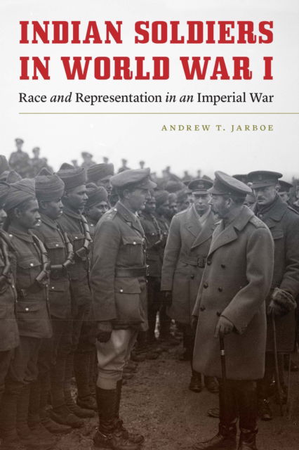 Cover for Andrew T. Jarboe · Indian Soldiers in World War I: Race and Representation in an Imperial War - Studies in War, Society, and the Military (Paperback Book) (2025)