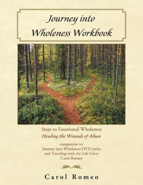 Cover for Carol Romeo · Journey into Wholeness: Steps to Emotional Wholeness Healing the Wounds of Abuse (Paperback Book) (2015)