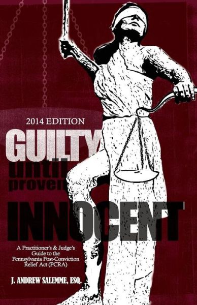 Cover for Mr J Andrew Salemme · Guilty Until Proven Innocent: a Practitioner's and Judge's Guide to the Pennsylvania Post-conviction Relief Act (Paperback Bog) (2014)