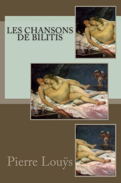 Les Chansons De Bilitis - Pierre Louys - Books - Createspace - 9781497497368 - March 30, 2014