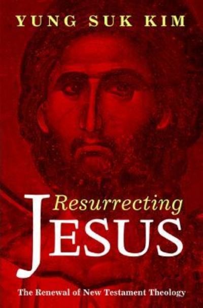 Cover for Yung Suk Kim · Resurrecting Jesus (Hardcover Book) (2015)