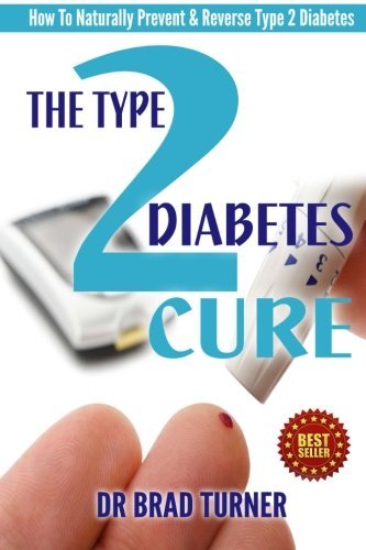 Cover for Br Brad Turner · The Type 2 Diabetes Cure: How to Naturally Prevent &amp; Reverse Type 2 Diabetes (Paperback Bog) [Lrg edition] (2014)