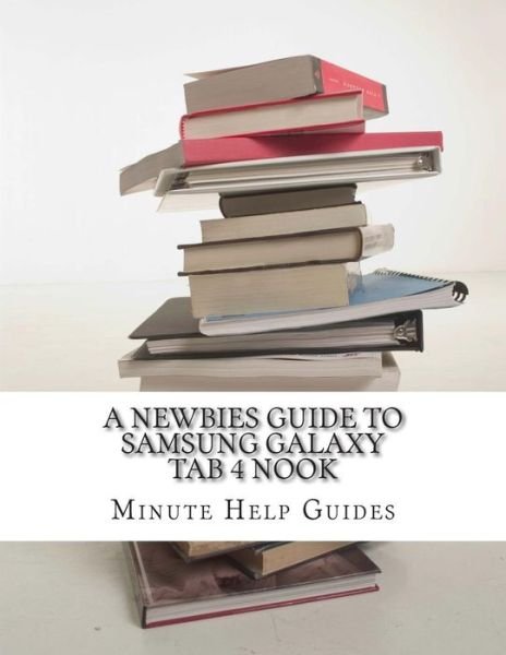 Cover for Minute Help Guides · A Newbies Guide to Samsung Galaxy Tab 4 Nook: the Unofficial Beginners Guide to Doing Everything with the Nook Tablet (Taschenbuch) (2014)