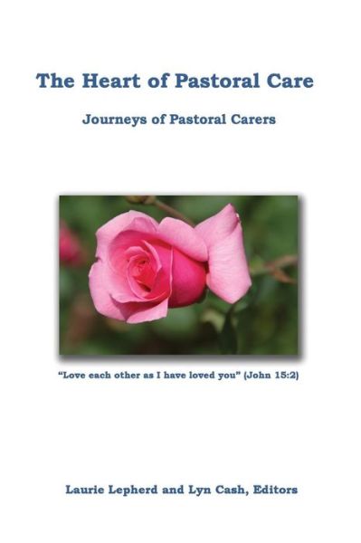 Cover for Laurie Lepherd · The Heart of Pastoral Care: Journeys of Pastoral Carers (Paperback Book) (2014)