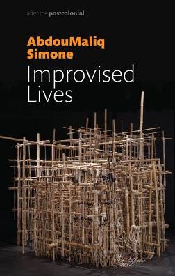 Cover for AbdouMaliq Simone · Improvised Lives: Rhythms of Endurance in an Urban South - After the Postcolonial (Paperback Book) (2018)