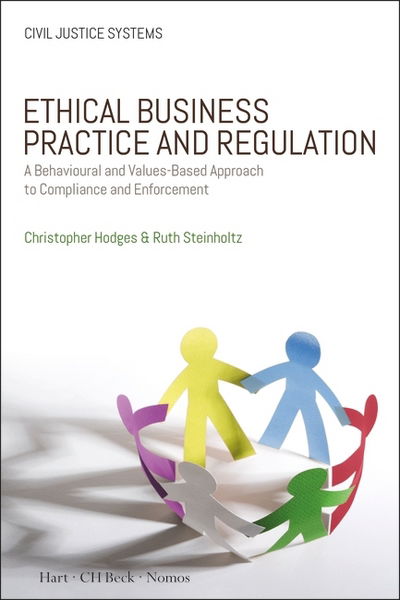 Cover for Hodges, Professor Christopher (University of Oxford, UK) · Ethical Business Practice and Regulation: A Behavioural and Values-Based Approach to Compliance and Enforcement - Civil Justice Systems (Paperback Book) (2017)