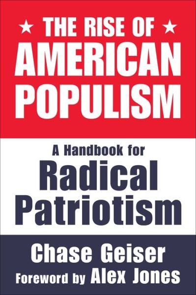 Chase Geiser · The Rise of American Populism: A Handbook for Radical Patriotism (Hardcover Book) (2024)