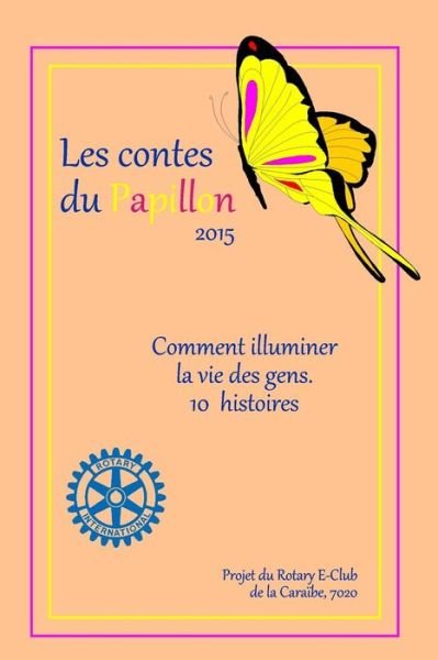 Cover for 7020 Rotary E-club De La Caraibe · Les Contes Du Papillon (2015): Histoires Ecrites Par Des Enfants Pour Des Enfants: Un Projet Du Rotary E-club De La Caraibe, 7020 (Paperback Bog) (2015)