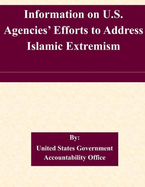 Cover for United States Government Accountability · Information on U.s. Agencies' Efforts to Address Islamic Extremism (Paperback Book) (2015)