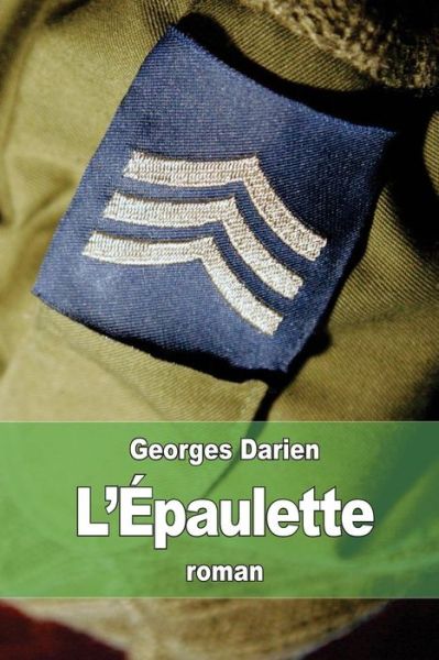 L'epaulette: Souvenirs D'un Officier - Georges Darien - Kirjat - Createspace - 9781514329368 - maanantai 15. kesäkuuta 2015