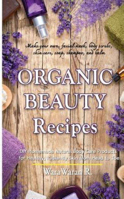 Cover for Warawaran Roongruangsri · Organic Beauty Recipes (Paperback Book) (2015)