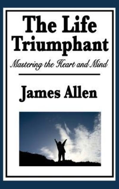 Cover for James Allen · The Life Triumphant (Hardcover Book) (2018)