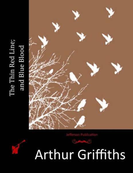 The Thin Red Line; and Blue Blood - Arthur Griffiths - Books - Createspace - 9781516987368 - August 20, 2015