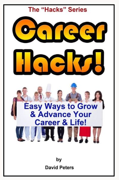 Cover for David Peters · Career Hacks!: Easy Ways to Grow &amp; Advance Your Career &amp; Life (Paperback Book) (2015)