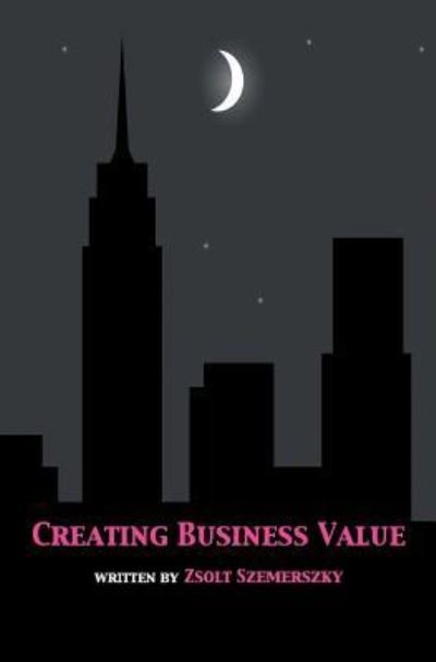 Cover for Zsolt Szemerszky · Creating Business Value (Paperback Book) (2015)