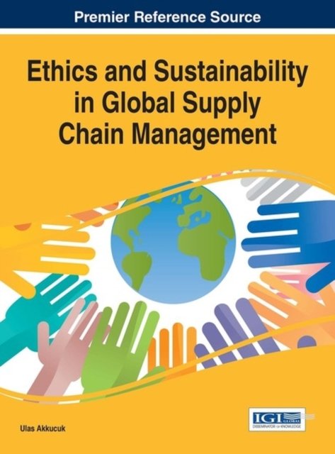 Cover for Ulas Akkucuk · Ethics and Sustainability in Global Supply Chain Management - Advances in Logistics, Operations, and Management Science (Gebundenes Buch) (2016)