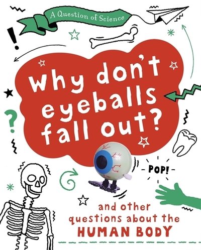 Cover for Anna Claybourne · A Why Don't Your Eyeballs Fall Out? And Other Questions about the Human Body - A Question of Science (Hardcover bog) [Illustrated edition] (2020)