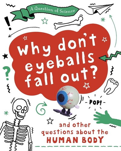 Cover for Anna Claybourne · A Why Don't Your Eyeballs Fall Out? And Other Questions about the Human Body - A Question of Science (Hardcover Book) [Illustrated edition] (2020)