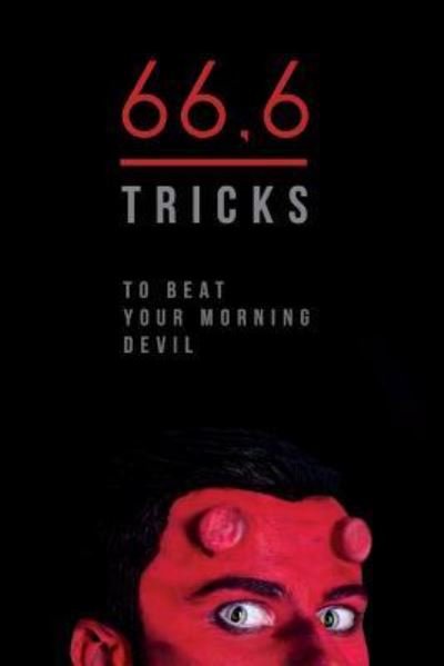 66,6 tricks to beat your morning devil - Ilona Baciuskaite - Books - Createspace Independent Publishing Platf - 9781530099368 - February 17, 2016