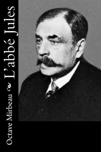 L'abbe Jules - Octave Mirbeau - Books - Createspace Independent Publishing Platf - 9781530411368 - March 7, 2016