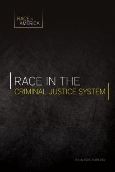 Race in the criminal justice system - Alexis Burling - Kirjat - ABDO Publishing Company - 9781532110368 - perjantai 1. syyskuuta 2017