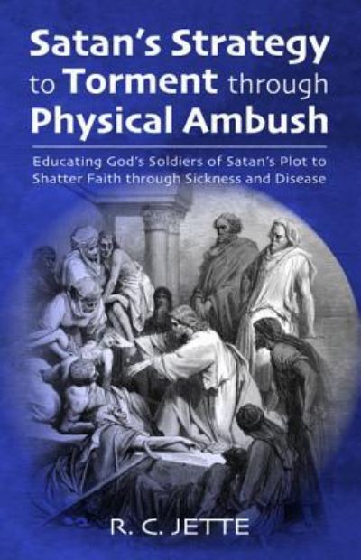 Satan?s Strategy to Torment through Physical Ambush - R. C. Jette - Books - Resource Publications (CA) - 9781532686368 - May 10, 2019