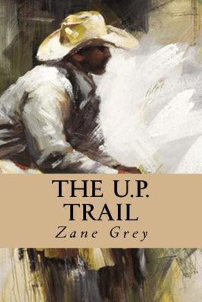 The U.P. Trail - Zane Grey - Książki - Createspace Independent Publishing Platf - 9781533379368 - 22 maja 2016